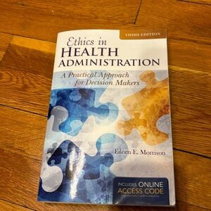 Ethics in Health Administration A Practical Approach for Decision Makers
